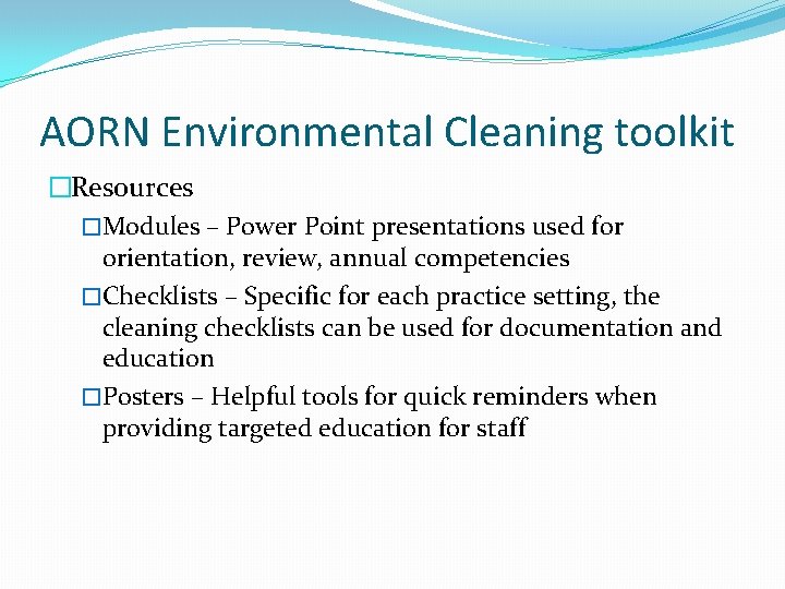 AORN Environmental Cleaning toolkit �Resources �Modules – Power Point presentations used for orientation, review,