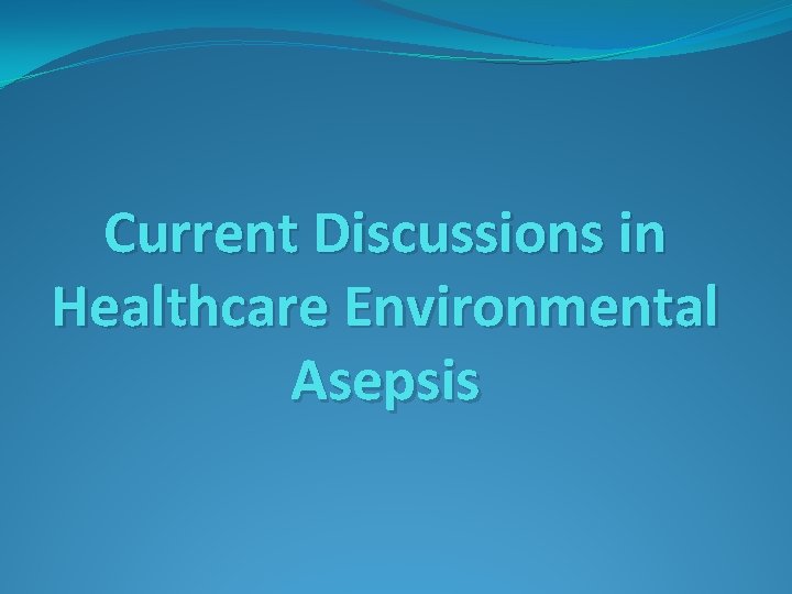 Current Discussions in Healthcare Environmental Asepsis 