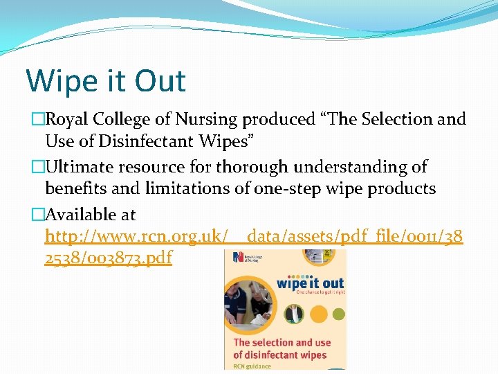 Wipe it Out �Royal College of Nursing produced “The Selection and Use of Disinfectant