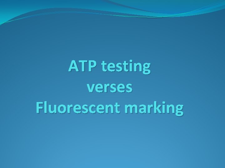 ATP testing verses Fluorescent marking 