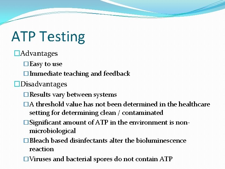 ATP Testing �Advantages �Easy to use �Immediate teaching and feedback �Disadvantages �Results vary between