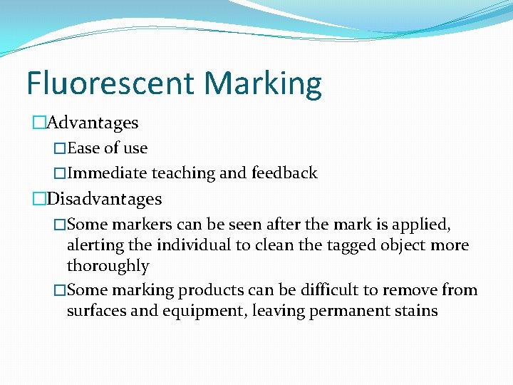 Fluorescent Marking �Advantages �Ease of use �Immediate teaching and feedback �Disadvantages �Some markers can