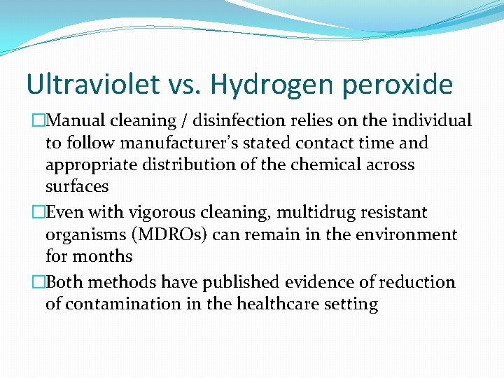 Ultraviolet vs. Hydrogen peroxide �Manual cleaning / disinfection relies on the individual to follow