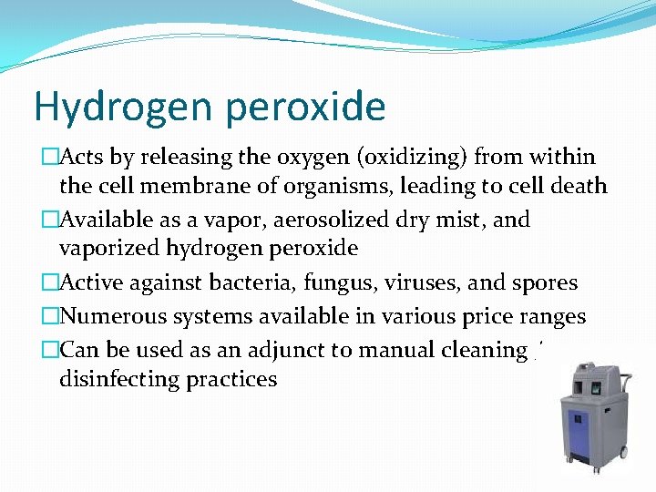 Hydrogen peroxide �Acts by releasing the oxygen (oxidizing) from within the cell membrane of