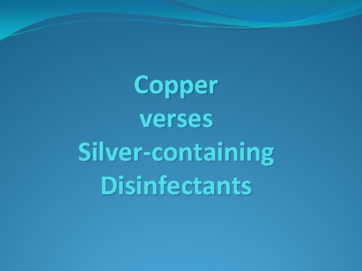 Copper verses Silver-containing Disinfectants 