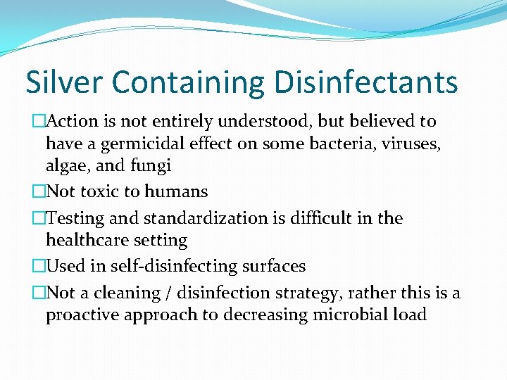 Silver Containing Disinfectants �Action is not entirely understood, but believed to have a germicidal