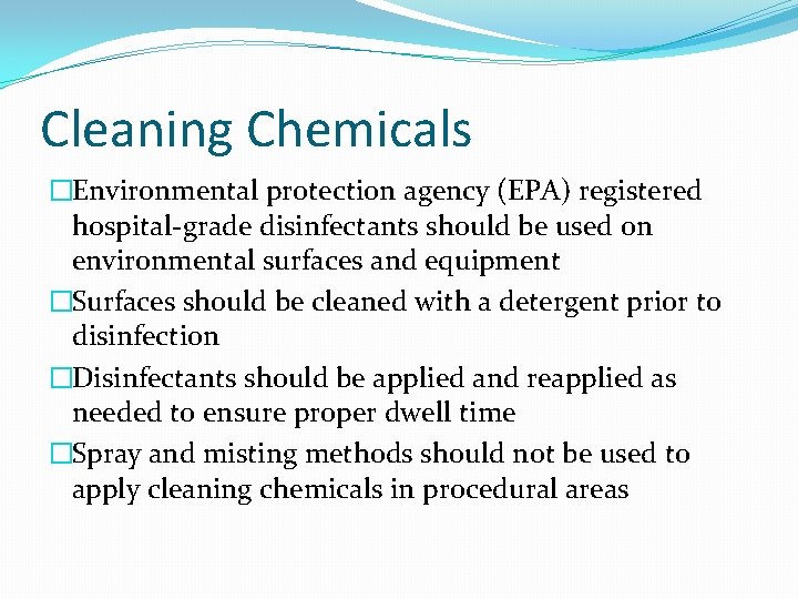 Cleaning Chemicals �Environmental protection agency (EPA) registered hospital-grade disinfectants should be used on environmental