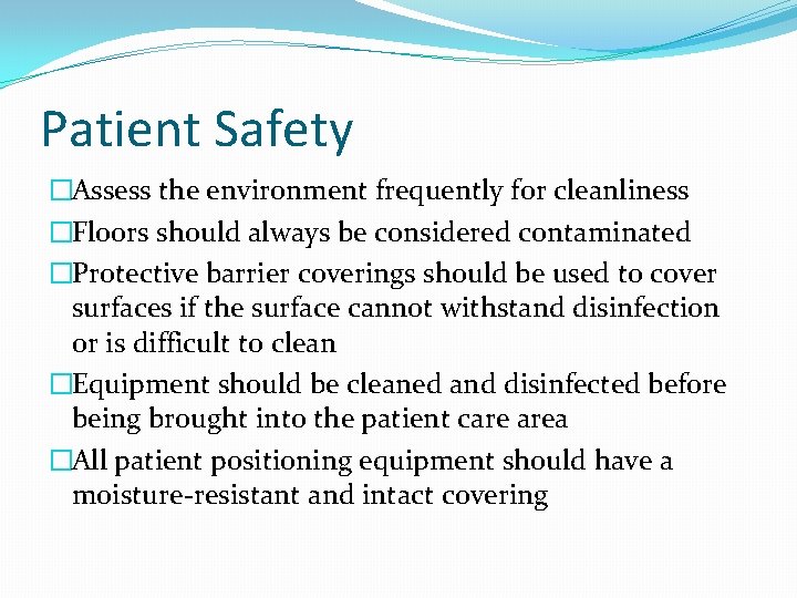 Patient Safety �Assess the environment frequently for cleanliness �Floors should always be considered contaminated