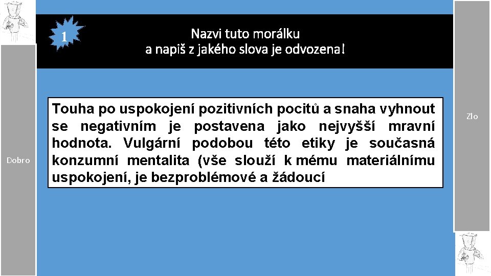 1 Dobro Nazvi tuto morálku a napiš z jakého slova je odvozena! Touha po