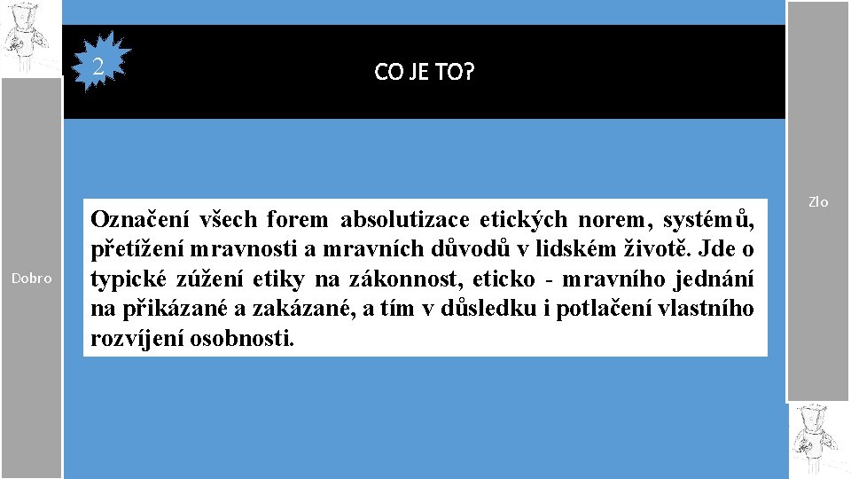 2 Dobro CO JE TO? Označení všech forem absolutizace etických norem, systémů, přetížení mravnosti