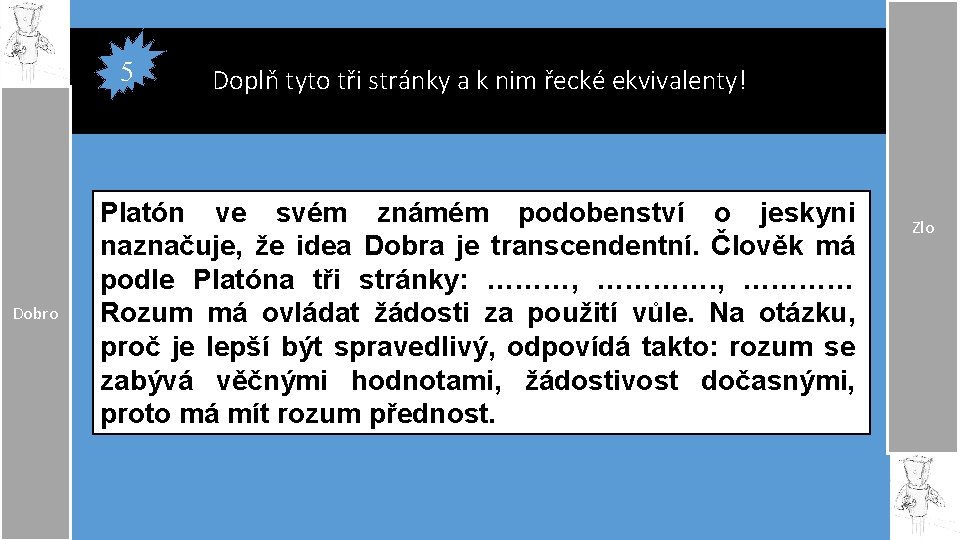 5 Dobro Doplň tyto tři stránky a k nim řecké ekvivalenty! Platón ve svém