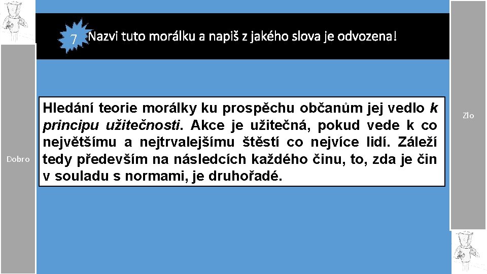 7 Nazvi tuto morálku a napiš z jakého slova je odvozena! Dobro Hledání teorie