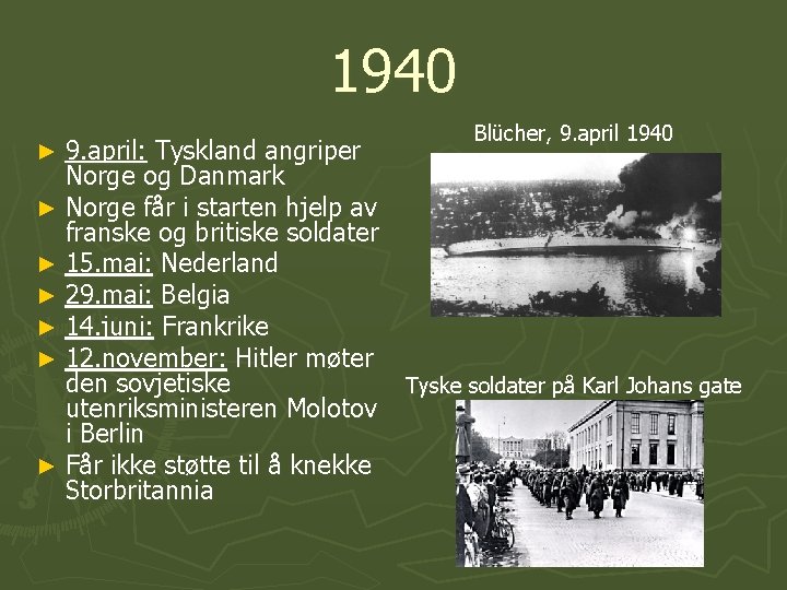 1940 9. april: Tyskland angriper Norge og Danmark ► Norge får i starten hjelp