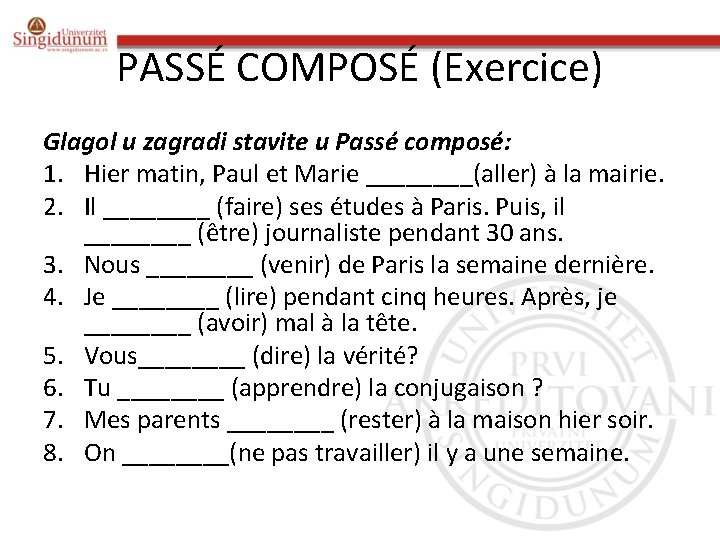 PASSÉ COMPOSÉ (Exercice) Glagol u zagradi stavite u Passé composé: 1. Hier matin, Paul