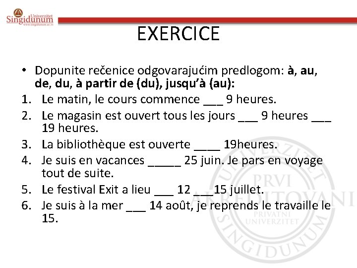 EXERCICE • Dopunite rečenice odgovarajućim predlogom: à, au, de, du, à partir de (du),