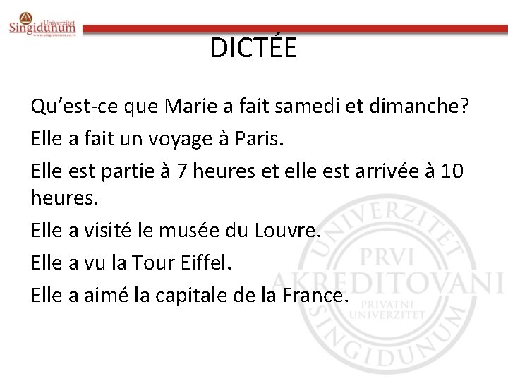 DICTÉE Qu’est-ce que Marie a fait samedi et dimanche? Elle a fait un voyage