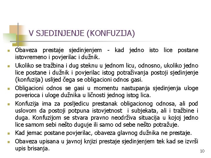 V SJEDINJENJE (KONFUZIJA) n n n Obaveza prestaje sjedinjenjem - kad jedno isto lice