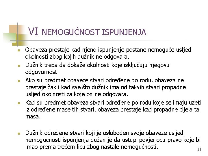 VI n n n NEMOGUĆNOST ISPUNJENJA Obaveza prestaje kad njeno ispunjenje postane nemoguće usljed