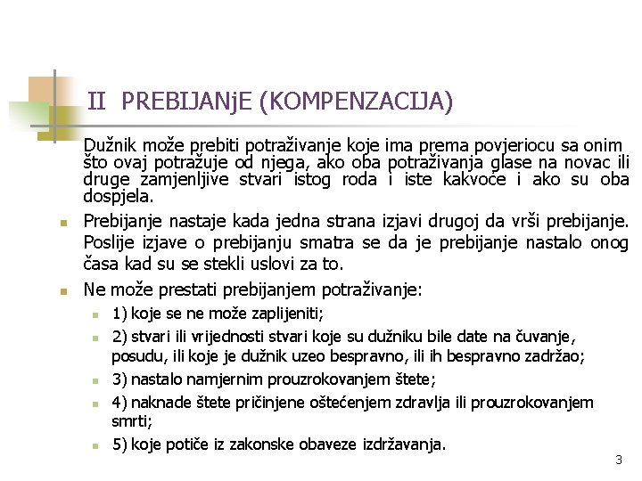 II PREBIJANj. E (KOMPENZACIJA) n n Dužnik može prebiti potraživanje koje ima prema povjeriocu