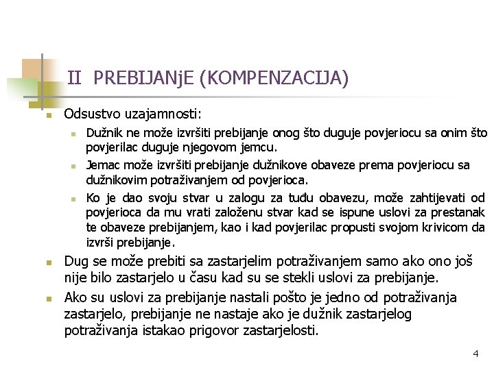 II PREBIJANj. E (KOMPENZACIJA) n Odsustvo uzajamnosti: n n n Dužnik ne može izvršiti