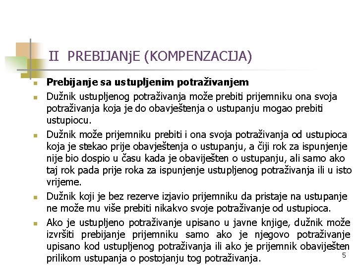 II PREBIJANj. E (KOMPENZACIJA) n n n Prebijanje sa ustupljenim potraživanjem Dužnik ustupljenog potraživanja