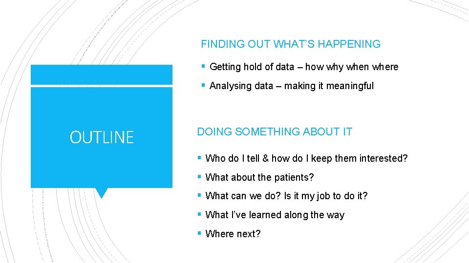 FINDING OUT WHAT’S HAPPENING § Getting hold of data – how why when where