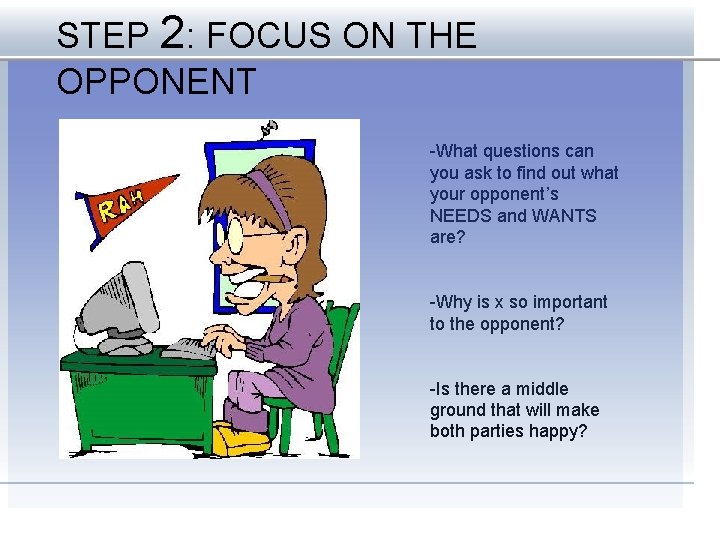 STEP 2: FOCUS ON THE OPPONENT -What questions can you ask to find out