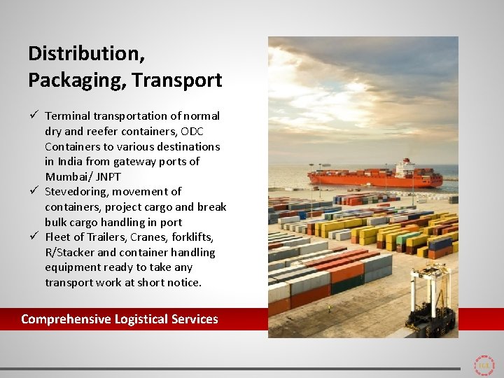 Distribution, Packaging, Transport ü Terminal transportation of normal dry and reefer containers, ODC Containers