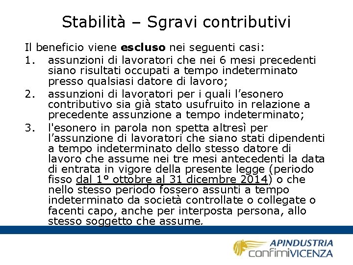 Stabilità – Sgravi contributivi Il beneficio viene escluso nei seguenti casi: 1. assunzioni di