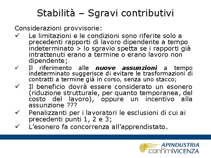 Stabilità – Sgravi contributivi Considerazioni provvisorie: ü Le limitazioni e le condizioni sono riferite