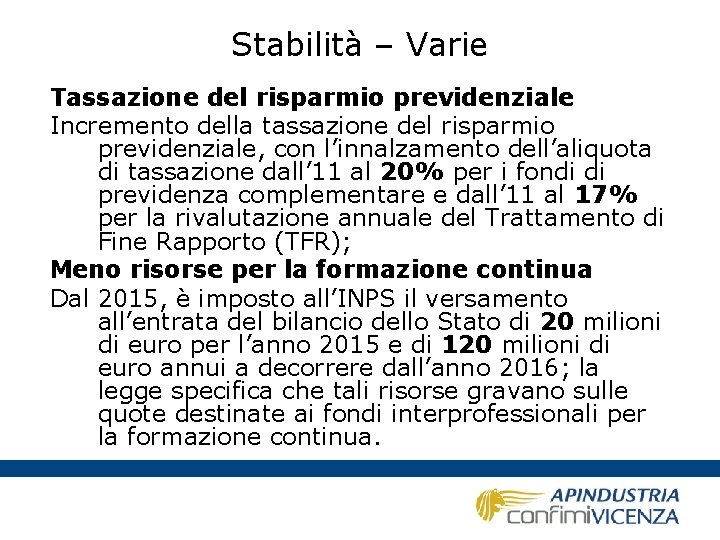 Stabilità – Varie Tassazione del risparmio previdenziale Incremento della tassazione del risparmio previdenziale, con