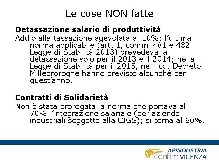 Le cose NON fatte Detassazione salario di produttività Addio alla tassazione agevolata al 10%: