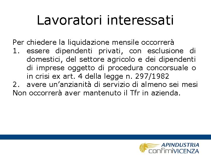 Lavoratori interessati Per chiedere la liquidazione mensile occorrerà 1. essere dipendenti privati, con esclusione