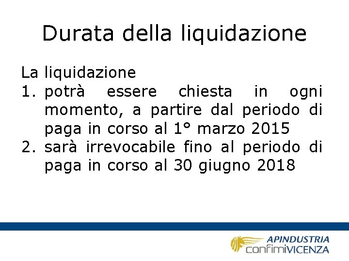 Durata della liquidazione La liquidazione 1. potrà essere chiesta in ogni momento, a partire