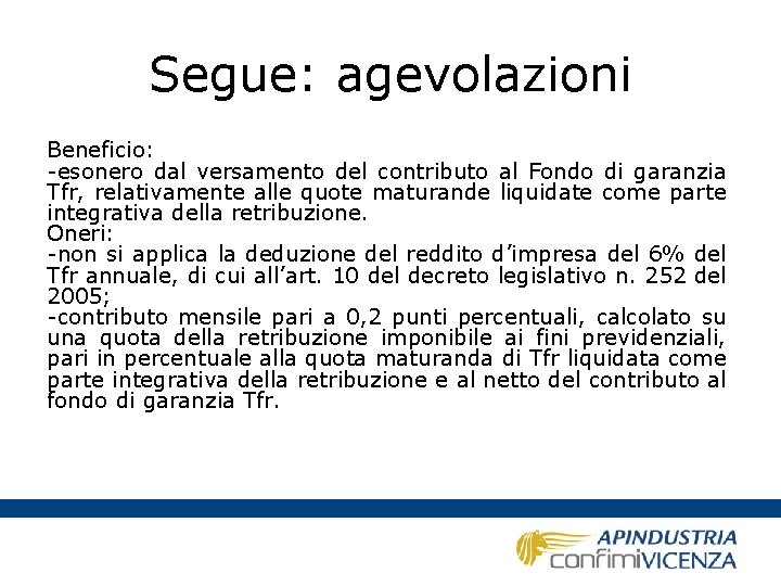 Segue: agevolazioni Beneficio: -esonero dal versamento del contributo al Fondo di garanzia Tfr, relativamente