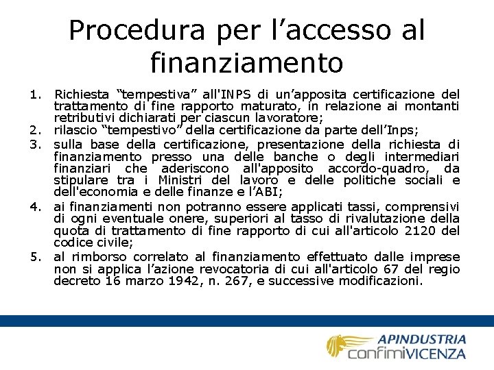 Procedura per l’accesso al finanziamento 1. Richiesta “tempestiva” all'INPS di un’apposita certificazione del trattamento
