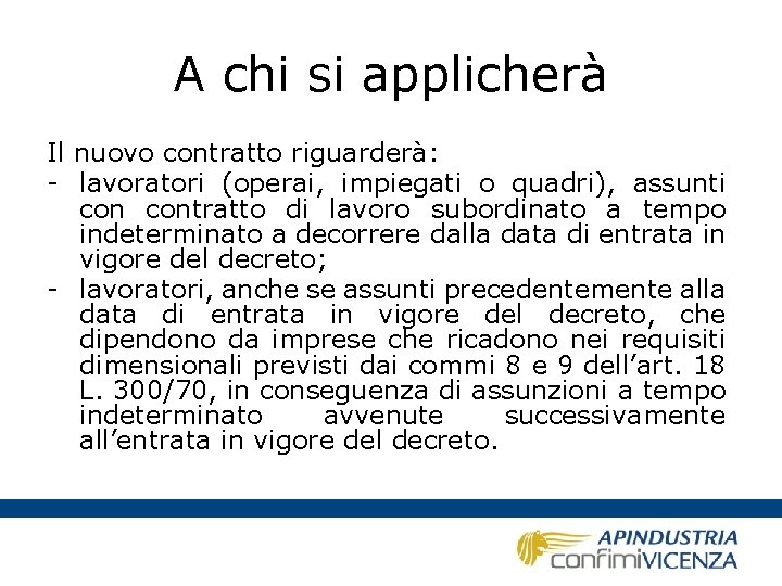 A chi si applicherà Il nuovo contratto riguarderà: - lavoratori (operai, impiegati o quadri),