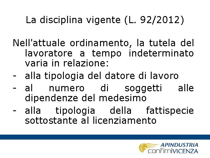 La disciplina vigente (L. 92/2012) Nell'attuale ordinamento, la tutela del lavoratore a tempo indeterminato
