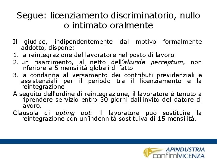 Segue: licenziamento discriminatorio, nullo o intimato oralmente Il giudice, indipendentemente dal motivo formalmente addotto,