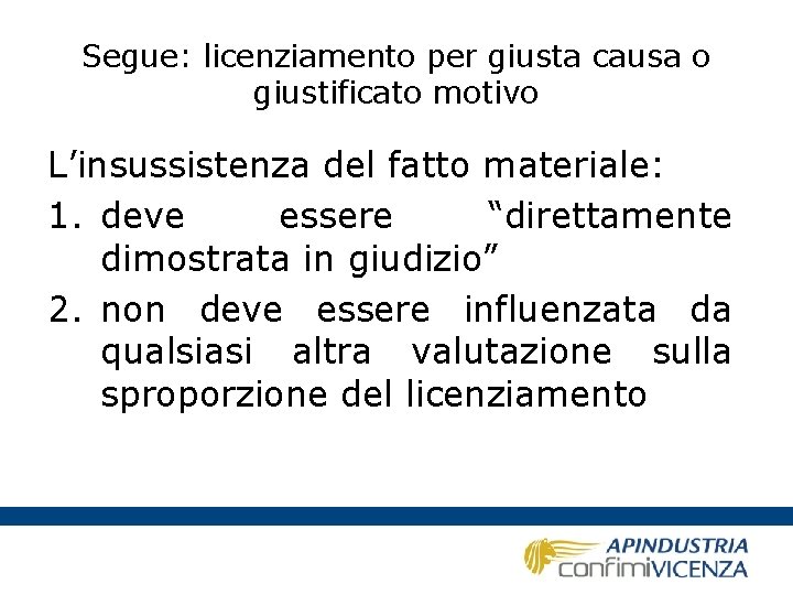 Segue: licenziamento per giusta causa o giustificato motivo L’insussistenza del fatto materiale: 1. deve