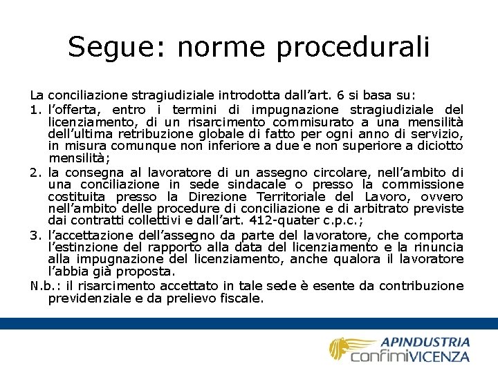 Segue: norme procedurali La conciliazione stragiudiziale introdotta dall’art. 6 si basa su: 1. l’offerta,