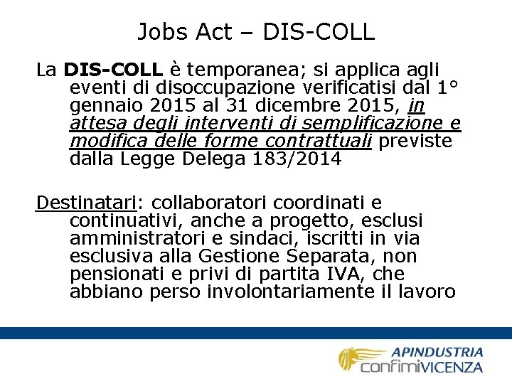 Jobs Act – DIS-COLL La DIS-COLL è temporanea; si applica agli eventi di disoccupazione