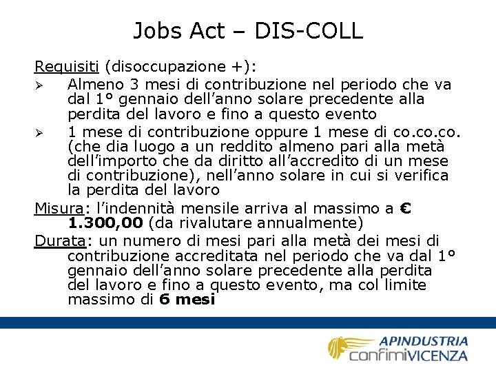 Jobs Act – DIS-COLL Requisiti (disoccupazione +): Ø Almeno 3 mesi di contribuzione nel