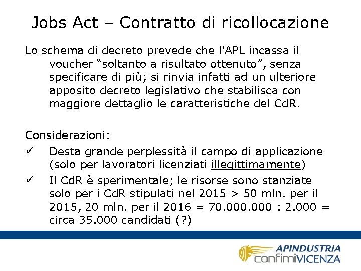 Jobs Act – Contratto di ricollocazione Lo schema di decreto prevede che l’APL incassa