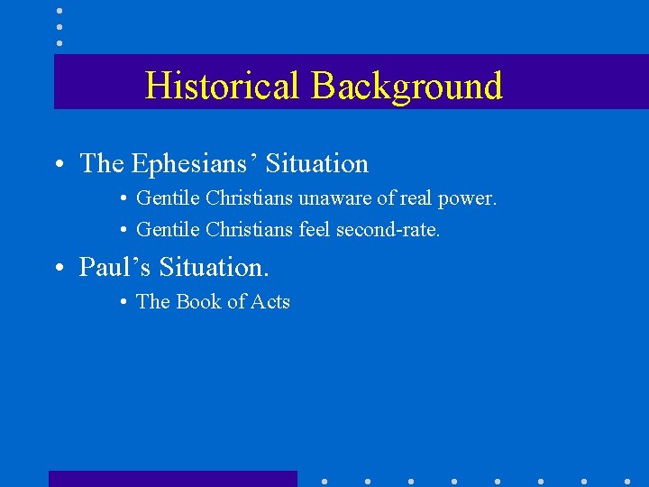Historical Background • The Ephesians’ Situation • Gentile Christians unaware of real power. •