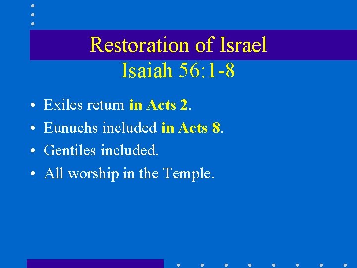 Restoration of Israel Isaiah 56: 1 -8 • • Exiles return in Acts 2.