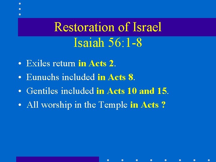 Restoration of Israel Isaiah 56: 1 -8 • • Exiles return in Acts 2.