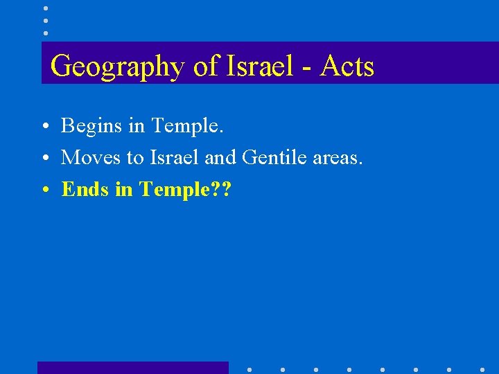 Geography of Israel - Acts • Begins in Temple. • Moves to Israel and