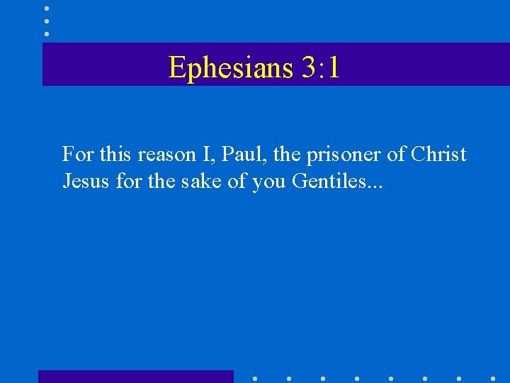 Ephesians 3: 1 For this reason I, Paul, the prisoner of Christ Jesus for