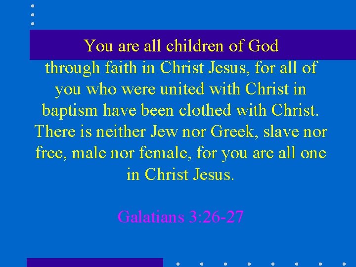 You are all children of God through faith in Christ Jesus, for all of